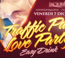 TRAFFIC LOVE PARTY – JACKIE O – CAGLIARI – FRIDAY DECEMBER 7