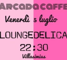 <!--:it-->LOUNGEDELICA LIVE – ARCADA CAFFE’ – CAGLIARI – VENERDI 5 LUGLIO 2013<!--:--><!--:en-->LOUNGEDELICA LIVE – ARCADA CAFFE’ – CAGLIARI – FRIDAY JULY 5th<!--:-->