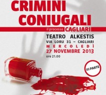 <!--:it-->CRIMINI CONIUGALI – TEATRO ALKESTIS – CAGLIARI – MERCOLEDI 27 NOVEMBRE 2013<!--:--><!--:en-->MARITAL CRIMES – ALKESTIS THEATRE – CAGLIARI – WEDNESDAY NOVEMBER 27<!--:-->