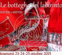LE BOTTEGHE DEL LABIRINTO- MESTIERI E MISTERI – BENETUTTI – 23-24-25 OTTOBRE 2015